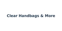 Clear Handbags & More