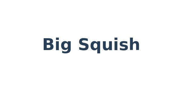 Big Squish