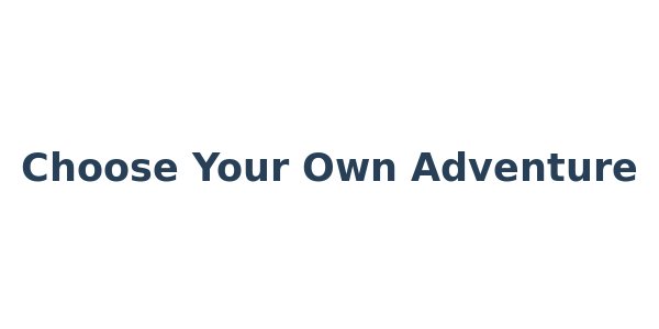 Choose Your Own Adventure
