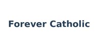 Forever Catholic