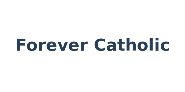 Forever Catholic