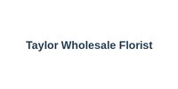 Taylor Wholesale Florist