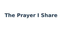 The Prayer I Share