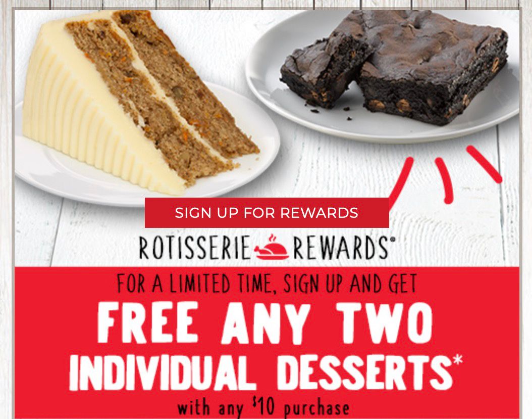 Get Two Individual Desserts Free with a $10+ Purchase when You Sign Up for Rotisserie Rewards at Boston Market (Limited Time Only) Get Two Individual Desserts Free with a $10+ Purchase when You Sign Up for Rotisserie Rewards at Boston Market (Limited Time Only)