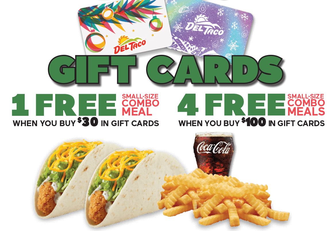 Small Meal Give-Aways with $30 and $100 Gift Card Purchases at Del Taco Through to January 6 Small Meal Give-Aways with $30 and $100 Gift Card Purchases at Del Taco Through to January 6