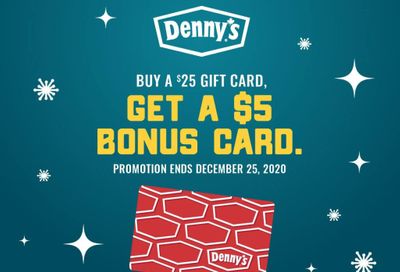 Through to December 25, Buy a $25 Denny's Gift Card In-Restaurant and Receive a $5 Bonus Card