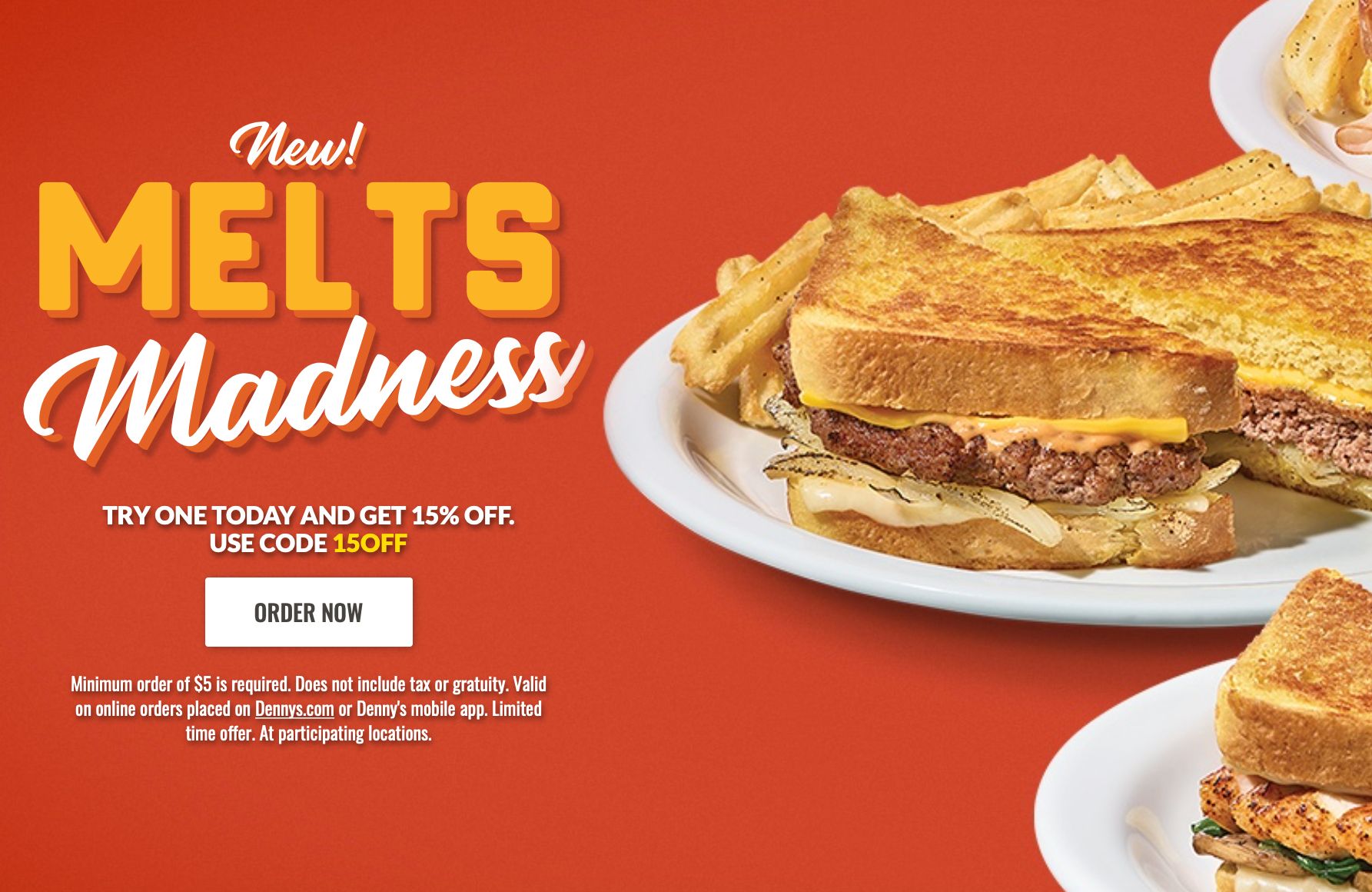 Get 15% Off a Denny's Melt Sandwich with Denny's New Promo Code for a Limited Time Only Get 15% Off a Denny's Melt Sandwich with Denny's New Promo Code for a Limited Time Only
