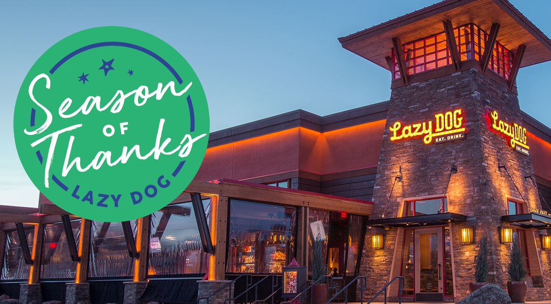 "Season of Thanks" Kicks Off at the Lazy Dog Restaurant & Bar with Weekly Deals and Give Aways to the End of January "Season of Thanks" Kicks Off at the Lazy Dog Restaurant & Bar with Weekly Deals and Give Aways to the End of January