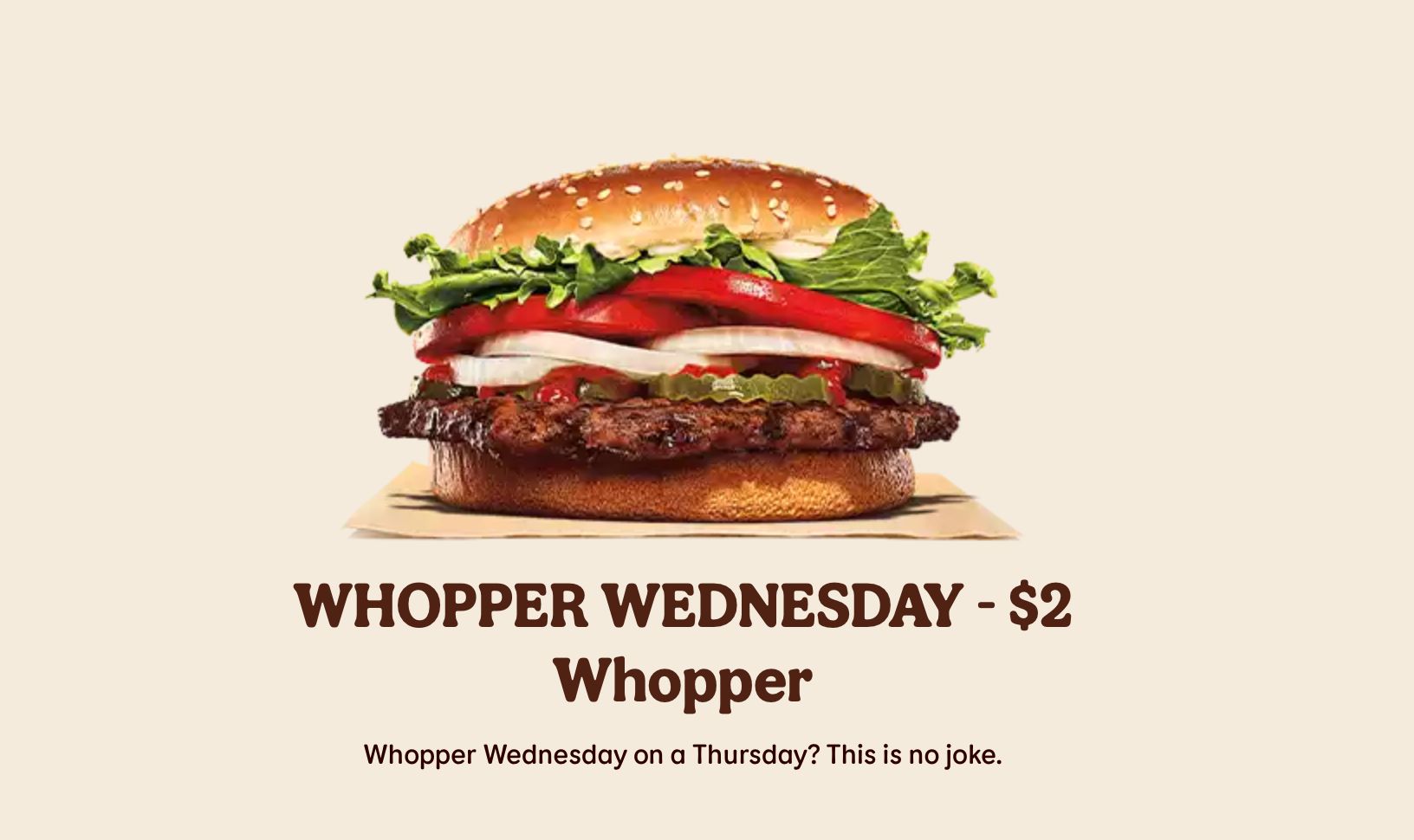 $2 Whoppers At Burger King Today April 1st! AND MORE DEALS WHEN YOU ORDER FROM THE BURGER KING APP! $2 Whoppers At Burger King Today April 1st! AND MORE DEALS WHEN YOU ORDER FROM THE BURGER KING APP!