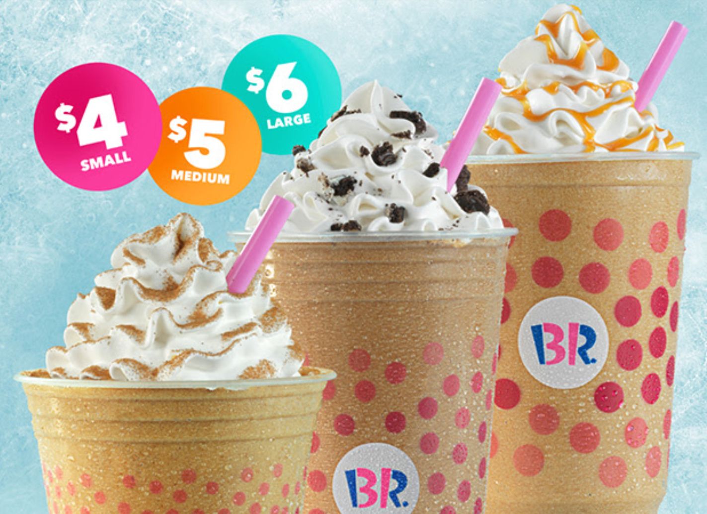 Save on a Cappuccino Blast at Baskin-Robbins this Fall with $4, $5 and $6 Drinks Save on a Cappuccino Blast at Baskin-Robbins this Fall with $4, $5 and $6 Drinks