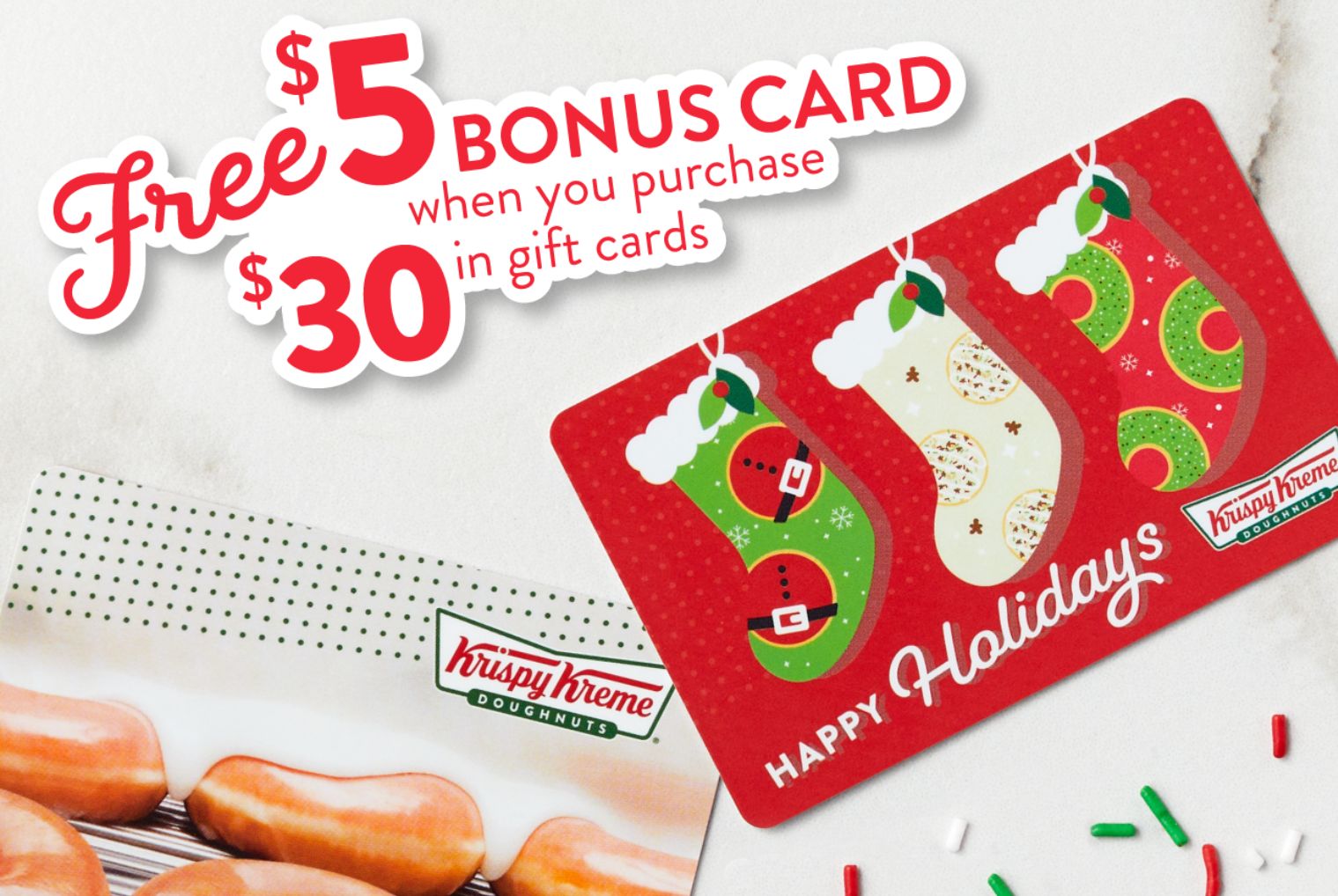 Get a $5 Krispy Kreme Bonus Card with an In-shop $30 Gift Card Purchase Through to December 31 Get a $5 Krispy Kreme Bonus Card with an In-shop $30 Gift Card Purchase Through to December 31