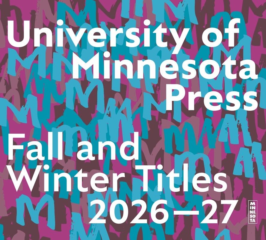 University of Minnesota Press Fall and Winter 2026-27 Catalog Weekly Ad December 31, 2025 - December 31, 2026