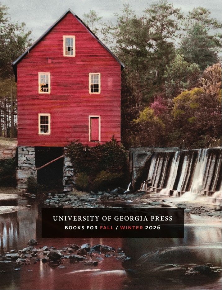 University of Georgia Press Fall 2026 Catalog Weekly Ad December 31, 2025 - December 31, 2026