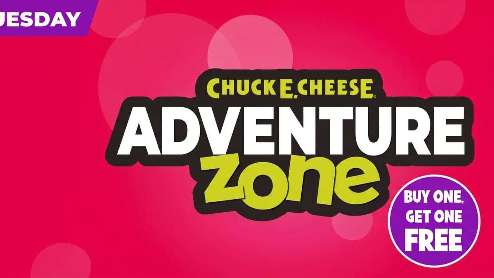 Chuck E. Cheese: Buy One, Get One Free Adventure Zone Admission on Tuesdays Chuck E. Cheese: Buy One, Get One Free Adventure Zone Admission on Tuesdays